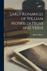 William Morris - Early Romances of William Morris in Prose and Verse