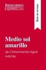 Resumenexpress - Medio sol amarillo de Chimamanda Ngozi Adichie (Guía de lectura)