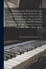Presbyterian Church in the U S a - Missionary Reporter and Education Register of the Missionary and Education Boards of the General Assembly of the Presbyterian Church in the United Sta
