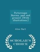 Alice Hart - Picturesque Burma, Past and Present. [with Illustrations.] - Scholar's Choice Edition