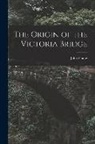 John Young - The Origin of the Victoria Bridge [microform]