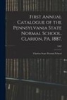 Clarion State Normal School - First Annual Catalogue of the Pennsylvania State Normal School, Clarion, PA. 1887.; 1887