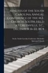 South So Methodist Episcopal Church - Minutes of the South Carolina Annual Conference of the M.E. Church, South, Held at Greenville, S.C., December 16-22, 1874