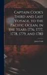 James Cook - Captain Cook's Third and Last Voyage, to the Pacific Ocean, in the Years 1776, 1777, 1778, 1779, and 1780 [microform]