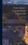Paul Lester - The Great Galveston Disaster [microform]: Containing a Full and Thrilling Account of the Most Appalling Calamity of Modern Times; Including Vivid Desc