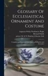 Bernard Smith, Printer M. &amp;. N. Hanhart Chromo Lith, Augustus Welby Northmore Pugin - Glossary Of Ecclesiastical Ornament And Costume: Compiled and Illustrated From Ancient Authorities and Examples
