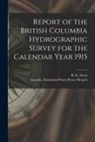 Canada Dominion Water Power Branch, R. G. (Russell G. ). Swan - Report of the British Columbia Hydrographic Survey for the Calendar Year 1915 [microform]