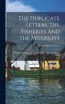 John Quincy Adams - The Duplicate Letters, the Fisheries and the Mississippi [microform]: Documents Relating to Transactions at the Negotiation of Ghent