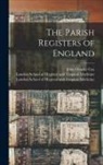 John Charles Cox, London School of Hygiene and Tropical - The Parish Registers of England [electronic Resource]