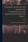 American Climatological Association - Transactions of the American Climatological Association for the Year ... .; v.7, (1890)
