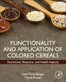 Sneh (Department of Food Punia, Manoj Kumar, Manoj (Biochemical Processing Division Kumar, Kumar Manoj, Sneh Punia, Sneh (Department of Food Punia - Functionality and Application of Colored Cereals