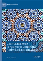Dalia Ghanem - Understanding the Persistence of Competitive Authoritarianism in Algeria