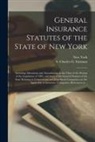 Charles G. B. Fairman, New York (State) - General Insurance Statutes of the State of New York: Including Alterations and Amendments to the Close of the Session of the Legislature of 1882, and