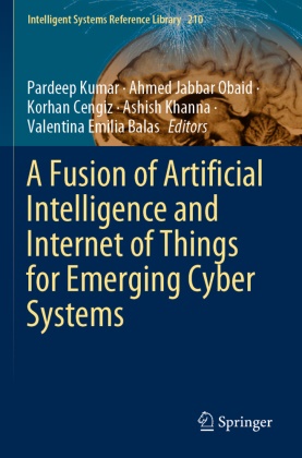 Valentina Emilia Balas, Korhan Cengiz, Korhan Cengiz et al, Ahmed Jabbar Obaid, Ashish Khanna, … - A Fusion of Artificial Intelligence and Internet of Things for Emerging Cyber Systems