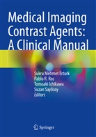Sukru Mehmet Erturk, Tomoaki Ichikawa, Tomoaki Ichikawa et al, Pablo R Ros, Pablo R. Ros, Suzan Saylisoy - Medical Imaging Contrast Agents: A Clinical Manual