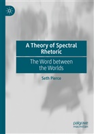 Seth Pierce - A Theory of Spectral Rhetoric
