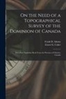Frank D. (Frank Dawson) Adams, Ernest G. (Ernest George) Coker - On the Need of a Topographical Survey of the Dominion of Canada; On a New Nepheline Rock From the Province of Ontario, Canada [microform]