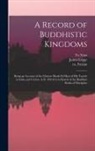 James Legge, Fa Xian, Ca Faxian - A Record of Buddhistic Kingdoms: Being an Account of the Chinese Monk Fa&#770;-Hien of His Travels in India and Ceylon (A.D. 399-414) in Search of the