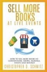 Christopher D. Schmitz - Sell More Books at Live Events