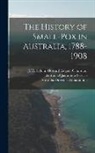 Australia Director of Quarantine, Australia Quarantine Service, J. H. L. (John Howard Lidget Cumpston - The History of Small-pox in Australia, 1788-1908