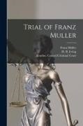 Franz Müller, H. B. (Henry Brodribb) Irving, London Central Criminal Court - Trial of Franz Muller [microform]
