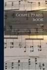 Asa Hull - Gospel Praise Book: a Collection of Choice Gems of Sacred Song Suitable for Church Service, Gospel Praise Meetings, and Family Devotions