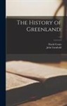 David Cranz, John Ed Gambold - The History of Greenland: ; v.1