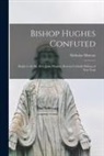 Nicholas Murray - Bishop Hughes Confuted: Reply to the Rt. Rev. John Hughes, Roman Catholic Bishop of New York
