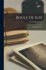 Guy de Maupassant - Boule De Suif: and Other Stories