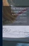 Edward Brooks - The Normal Elementary Arithmetic: Embracing a Course of Easy and Progressive Exercises in Elementary Written Arithmetic; Designed for Primary Schools
