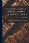 David Mills - The Evolution of Self-government in the Colonies [microform]: Their Rights and Responsibilities in the Empire