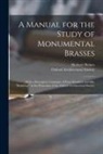 Herbert Haines, Oxford Architectural Society - A Manual for the Study of Monumental Brasses: With a Descriptive Catalogue of Four Hundred and Fifty "rubbings" in the Possession of the Oxford Archit