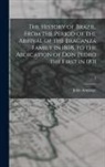 John Armitage - The History of Brazil, From the Period of the Arrival of the Braganza Family in 1808, to the Abdication of Don Pedro the First in 1831; 1