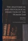 Adam Politzer, George Stone - The Anatomical and Histological Dissection of the Human Ear: in the Normal and Diseased Condition