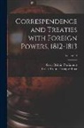 Great Britain Foreign Office, Great Britain Parliament - Correspendence and Treaties With Foreign Powers, 1812-1813; Volume 14