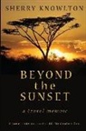 Sherry Knowlton - Beyond the Sunset, a travel memoir
