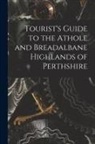 Anonymous - Tourist's Guide to the Athole and Breadalbane Highlands of Perthshire