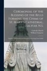 William Compton, Catholic Church - Ceremonial of the Blessing of the Bells Forming the Chime of St. Mary' S Cathedral, Halifax, N.S. [microform]: Together With Introductory Remarks Conc