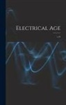 Anonymous - Electrical Age [microform]; v.24