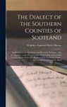 James Augustus Henry Murray - The Dialect of the Southern Counties of Scotland: Its Pronunciation, Grammar, and Historical Relations; With an Appendix on the Present Limits of the