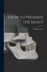 Frank Lazarus - [How to Preserve the Sight] [microform]