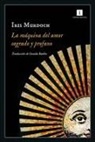 Iris Murdoch - Maquina del Amor Sagrado Y Profano, La