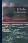 Albert Smith Barker - Deep-sea Sounding: A Brief Account of the Work Done by the U.S.S. Enterprise in Deep-sea Sounding During 1883-1886