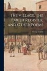 George Crabbe - The Village, The Parish Register, and Other Poems