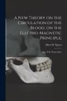 Albert W. Tipton - A New Theory on the Circulation of the Blood, on the Electro-magnetic Principle;: Also, of the Trance State
