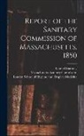 Lemuel Shattuck, London School of Hygiene and Tropical, Massachusetts Sanitary Commission - Report of the Sanitary Commission of Massachusetts, 1850 [electronic Resource]