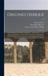Theophilus D. Browne, Thomas Lewis, Robert Former Owner Phipp - Origines Hebrææ: the Antiquities of the Hebrew Republick.: In Four Books. I. The Origin of the Hebrews; Their Civil Government; the Con