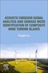 Pengfei Liu, Pengfei (Associate Professor Liu - Acoustic Emission Signal Analysis and Damage Mode Identification of Composite Wind Turbine Blades