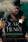 Kalynn Bayron - My Dear Henry: A Jekyll & Hyde Remix