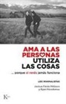 Joshua Fields Millburn, Ryan Nicodemus - AMA a Las Personas, Utiliza Las Cosas: ...Porque Al Revés Jamás Funciona